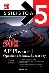 5 Steps to a 5: 500 AP Physics 1 Questions Know by Test Day, Fourth Edition