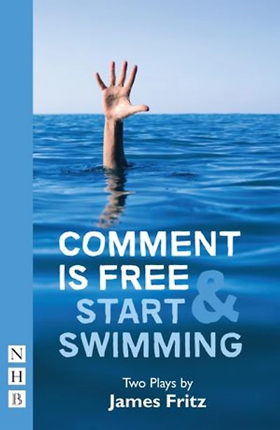 Comment is Free & Start Swimming: Two Plays