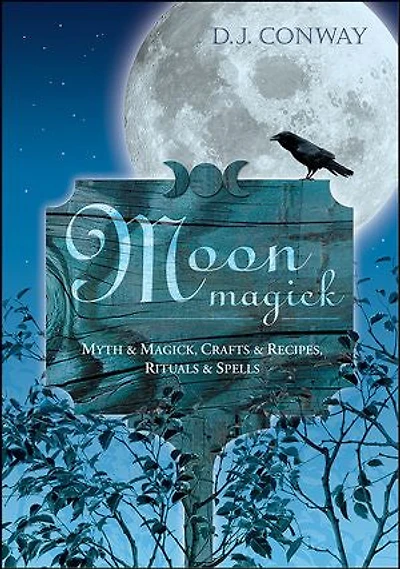 Moon Magick: Myth & Magic, Crafts Recipes, Rituals Spells