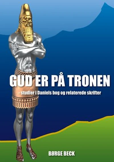 Gud er på tronen: - studier I Daniels bog og relaterede skrifter