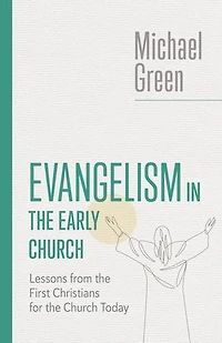 Evangelism the Early Church: Lessons from First Christians for Church Today