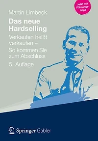 Das Neue Hardselling: Verkaufen Heißt - So Kommen Sie Zum Abschluss