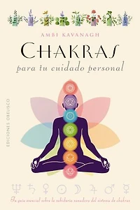 Chakras para tu cuidado personal: Tu guía esencial sobre la sabiduría sanadora del sistema de chakras
