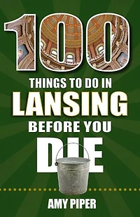 100 Things to Do Lansing Before You Die