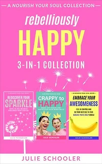 Rebelliously Happy 3-in-1 Collection: Rediscover Your Sparkle, Crappy to Happy, Embrace Your Awesomeness