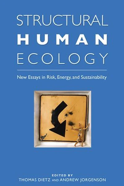Structural Human Ecology: New Essays in Risk, Energy, and Sustainability