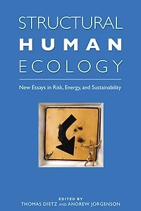 Structural Human Ecology: New Essays in Risk, Energy, and Sustainability