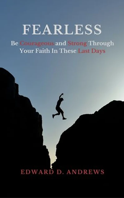 FEARLESS: Be Courageous and Strong Through Your Faith In These Last Days