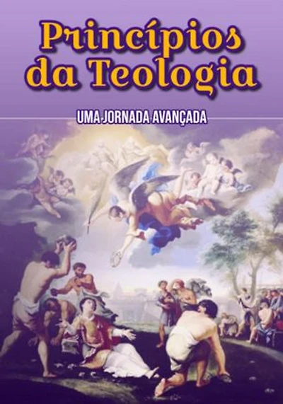 Princípios Da Teologia: Uma Jornada Avançada