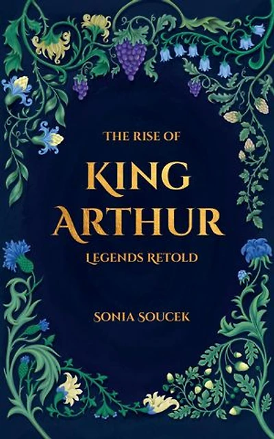 The Rise of King Arthur: Legends Retold
