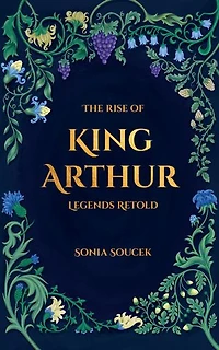 The Rise of King Arthur: Legends Retold
