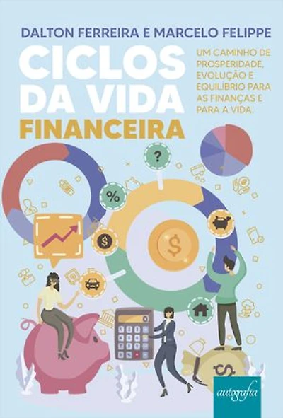 Ciclos da Vida Financeira: Um caminho de prosperidade, evolução e equilíbrio para as finanças e para a vida.