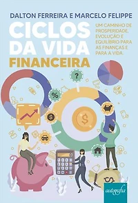 Ciclos da Vida Financeira: Um caminho de prosperidade, evolução e equilíbrio para as finanças e para a vida.
