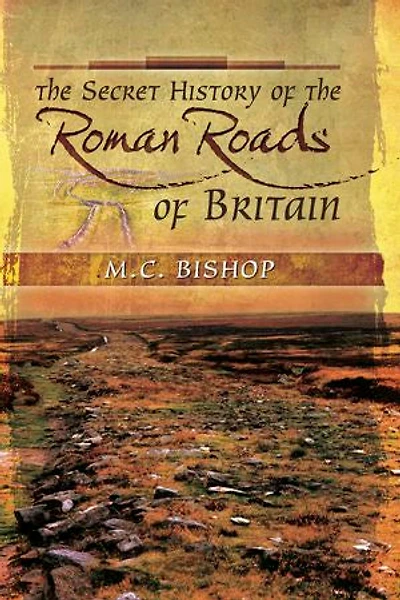 the Secret History of Roman Roads Britain