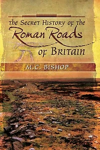 the Secret History of Roman Roads Britain