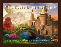 A Bad Mouse Ruins the House: Children's Book....But now for parents too