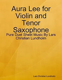 Aura Lee for Violin and Tenor Saxophone - Pure Duet Sheet Music By Lars Christian Lundholm