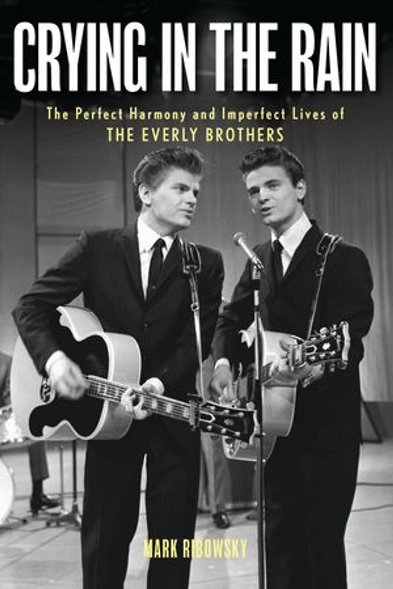 Crying the Rain: Perfect Harmony and Imperfect Lives of Everly Brothers