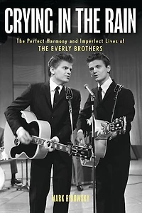Crying the Rain: Perfect Harmony and Imperfect Lives of Everly Brothers