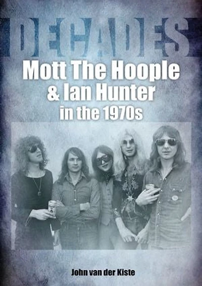 Mott the Hoople and Ian Hunter 1970s: Decades