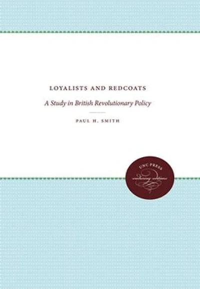 Loyalists and Redcoats: A Study British Revolutionary Policy