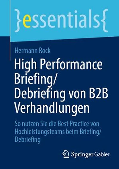 High Performance Briefing/Debriefing von B2B Verhandlungen: So nutzen Sie die Best Practice von Hochleistungsteams beim Briefing/Debriefing