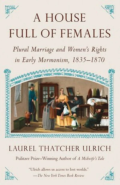 A House Full of Females: Plural Marriage and Women's Rights Early Mormonism, 1835-1870