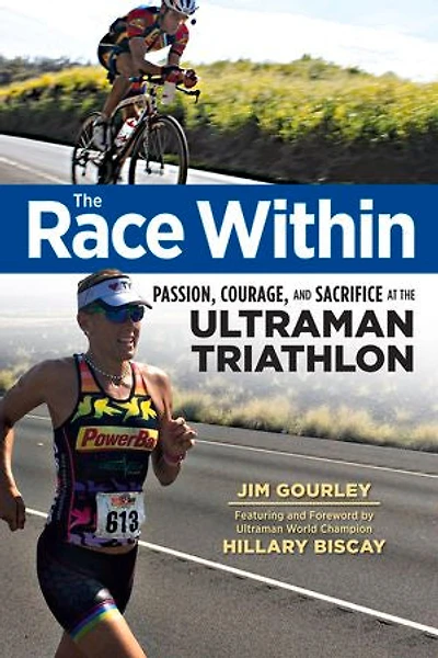 The Race Within: Passion, Courage, And Sacrifice At Ultraman Triathlon