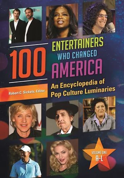 100 Entertainers Who Changed America: An Encyclopedia of Pop Culture Luminaries [2 volumes]