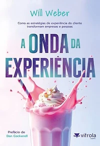 A Onda da Experiência: Como as estratégias de experiência do cliente transformam empresas e pessoas
