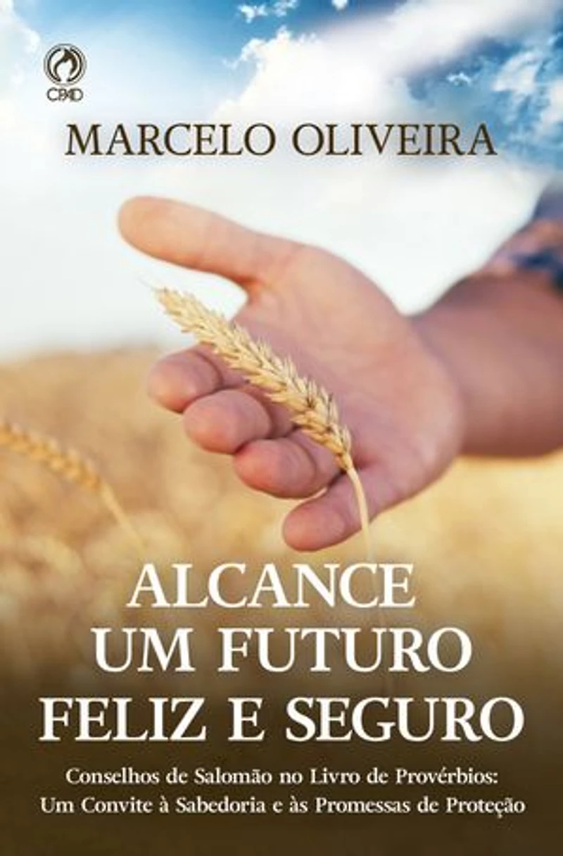Alcance um Futuro Feliz e Seguro: Conselhos de Salomão no livro de Provérbios: Um convite à sabedoria e às promessas de proteção