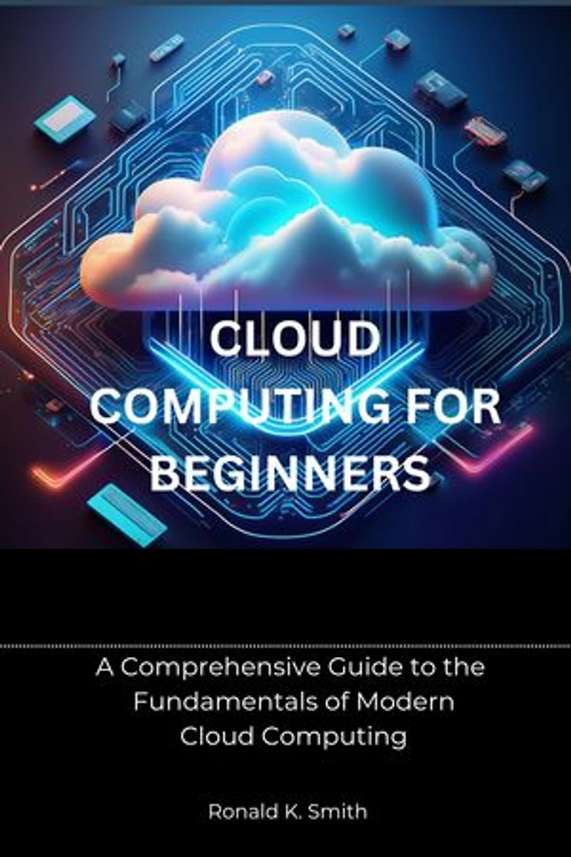 Cloud Computing for Beginners: A Comprehensive Guide to the Fundamentals of Modern Cloud Computing