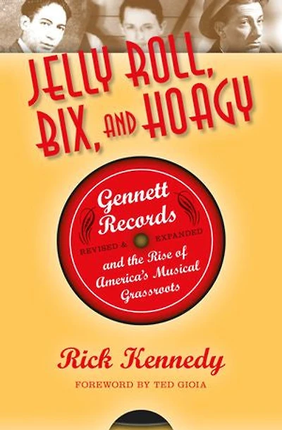 Jelly Roll, Bix, And Hoagy: Gennett Records The Rise Of America's Musical Grassroots