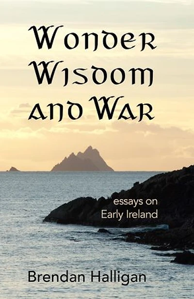 Wonder Wisdom and War: Essays on early Ireland