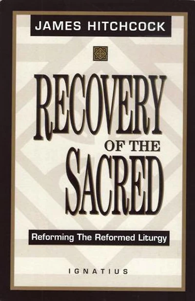Recovery of the Sacred: Reforming the Reformed Liturgy