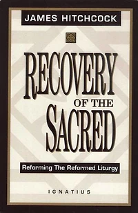 Recovery of the Sacred: Reforming the Reformed Liturgy