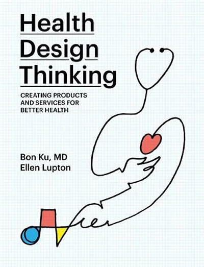Health Design Thinking: Creating Products And Services For Better