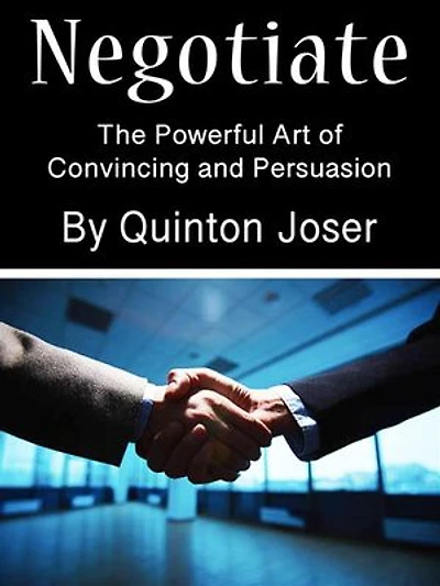 Negotiate: The Powerful Art of Convincing and Persuasion