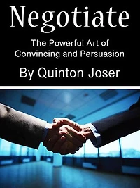 Negotiate: The Powerful Art of Convincing and Persuasion