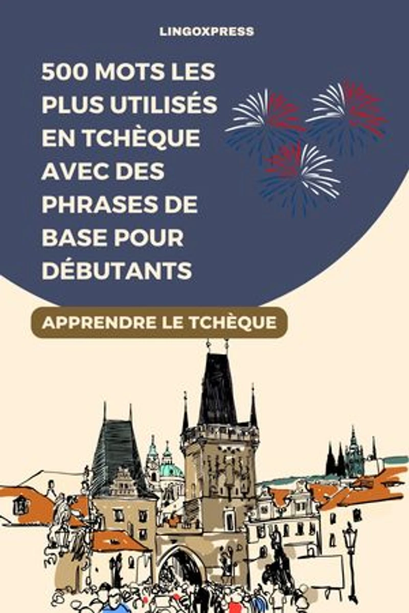 500 Mots les Plus Utilisés en Tchèque Avec des Phrases de Base pour Débutants