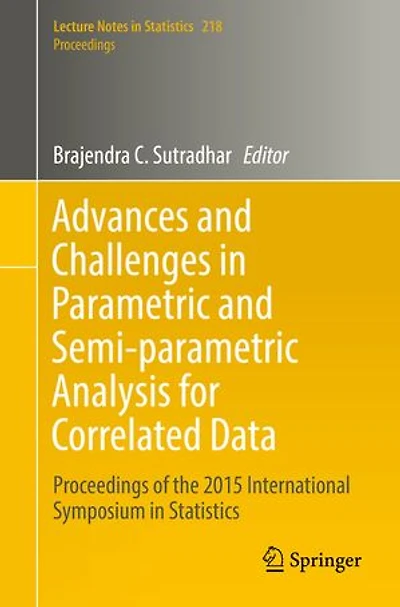 Advances and Challenges Parametric Semi-parametric Analysis for Correlated Data: Proceedings of the 2015 International Symposium Statistics