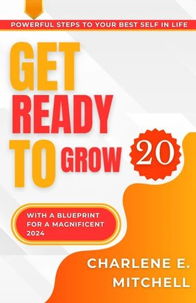 GET READY TO GROW: 20 Powerful Steps to Your Best Self In life With a Blueprint For a Magnificent 2024