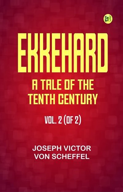 Ekkehard: A Tale of the Tenth Century. Vol. 2 (of 2)