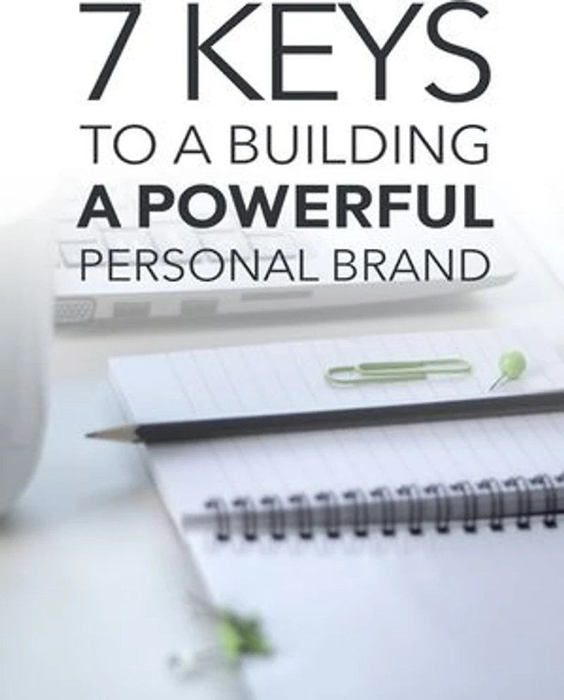 7 Keys To a Building a Powerful Personal Brand