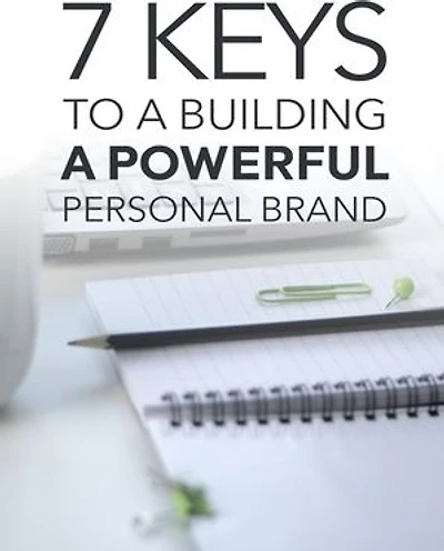 7 Keys To a Building a Powerful Personal Brand