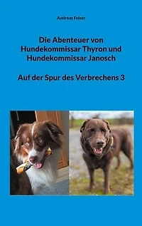 Die Abenteuer von Hundekommissar Thyron und Hundekommissar Janosch: Auf der Spur des Verbrechens 3