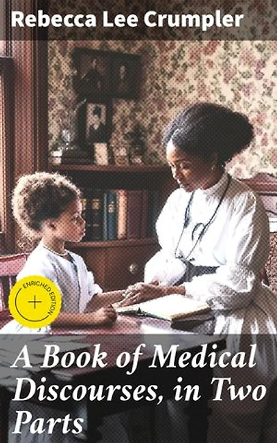 A Book of Medical Discourses, in Two Parts: Enriched edition. Pioneering Perspectives on Healthcare and Medicine in the 19th Century