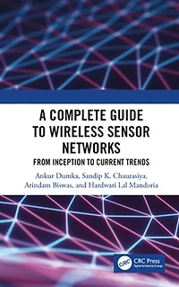 A Complete Guide to Wireless Sensor Networks: from Inception Current Trends