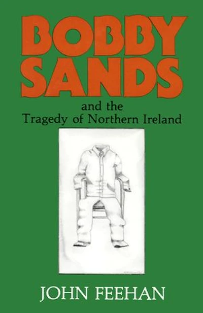 Bobby Sands: And the Tragedy of Northern Ireland
