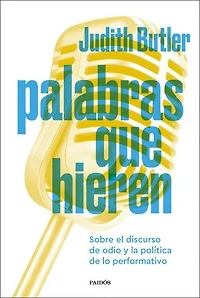 Palabras que hieren: Sobre el discurso de odio y la política de lo performativo